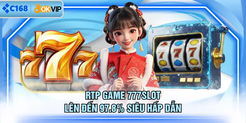 RTP game 777SLOT lên đến 97.8% siêu hấp dẫn
